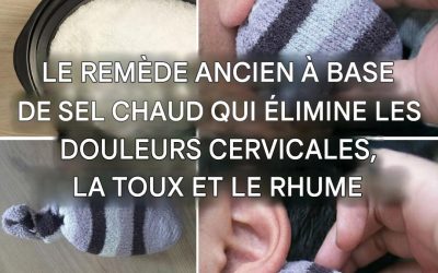 L’ancien remède à base de sel chaud contre les douleurs cervicales, la toux et le rhume