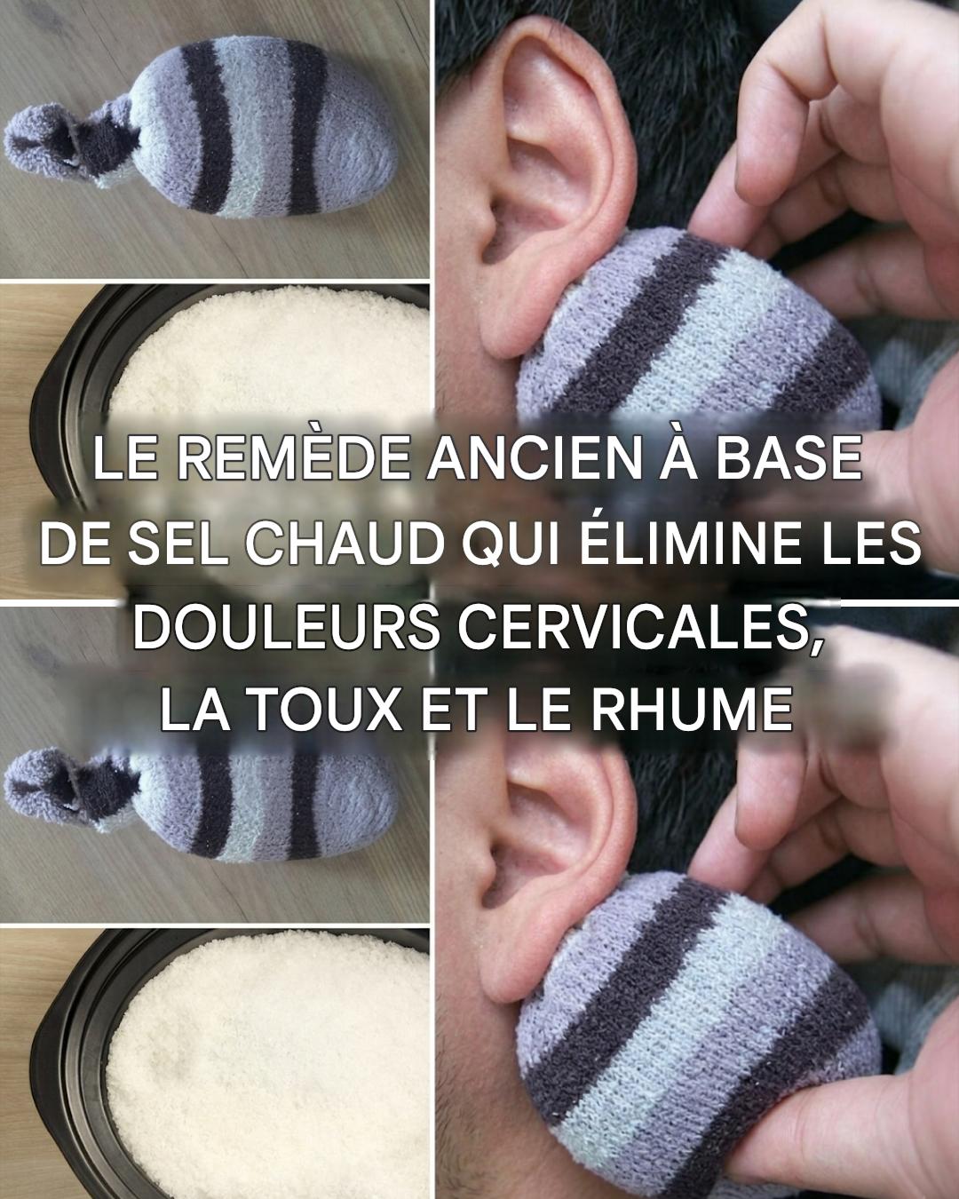 L’ancien remède à base de sel chaud contre les douleurs cervicales, la toux et le rhume