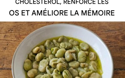 Les fèves : elles renforcent les os, abaissent la glycémie et le cholestérol, et améliorent la mémoire.