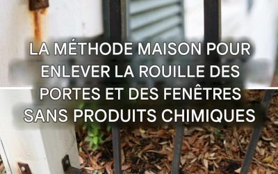 Comment enlever la rouille des portes et fenêtres sans les peindre : 4 astuces infaillibles