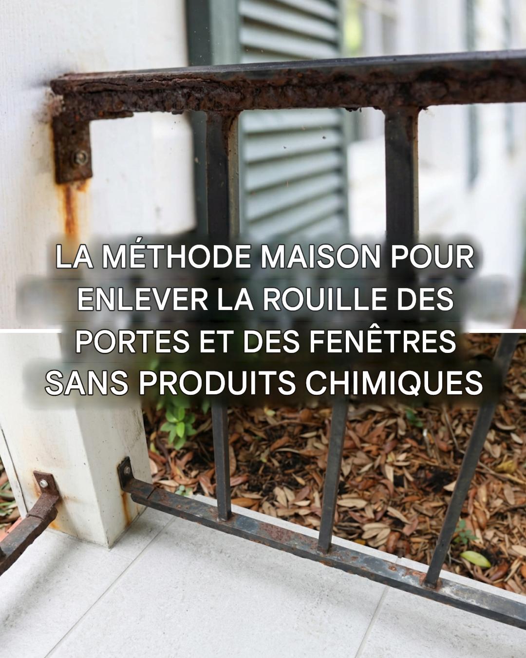 Comment enlever la rouille des portes et fenêtres sans les peindre : 4 astuces infaillibles