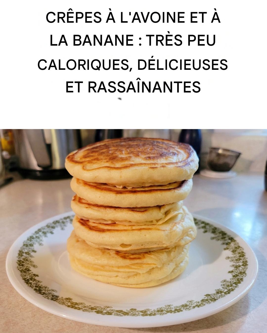 Crêpes à l’avoine et à la banane : nutritives, savoureuses et compatibles avec un régime.