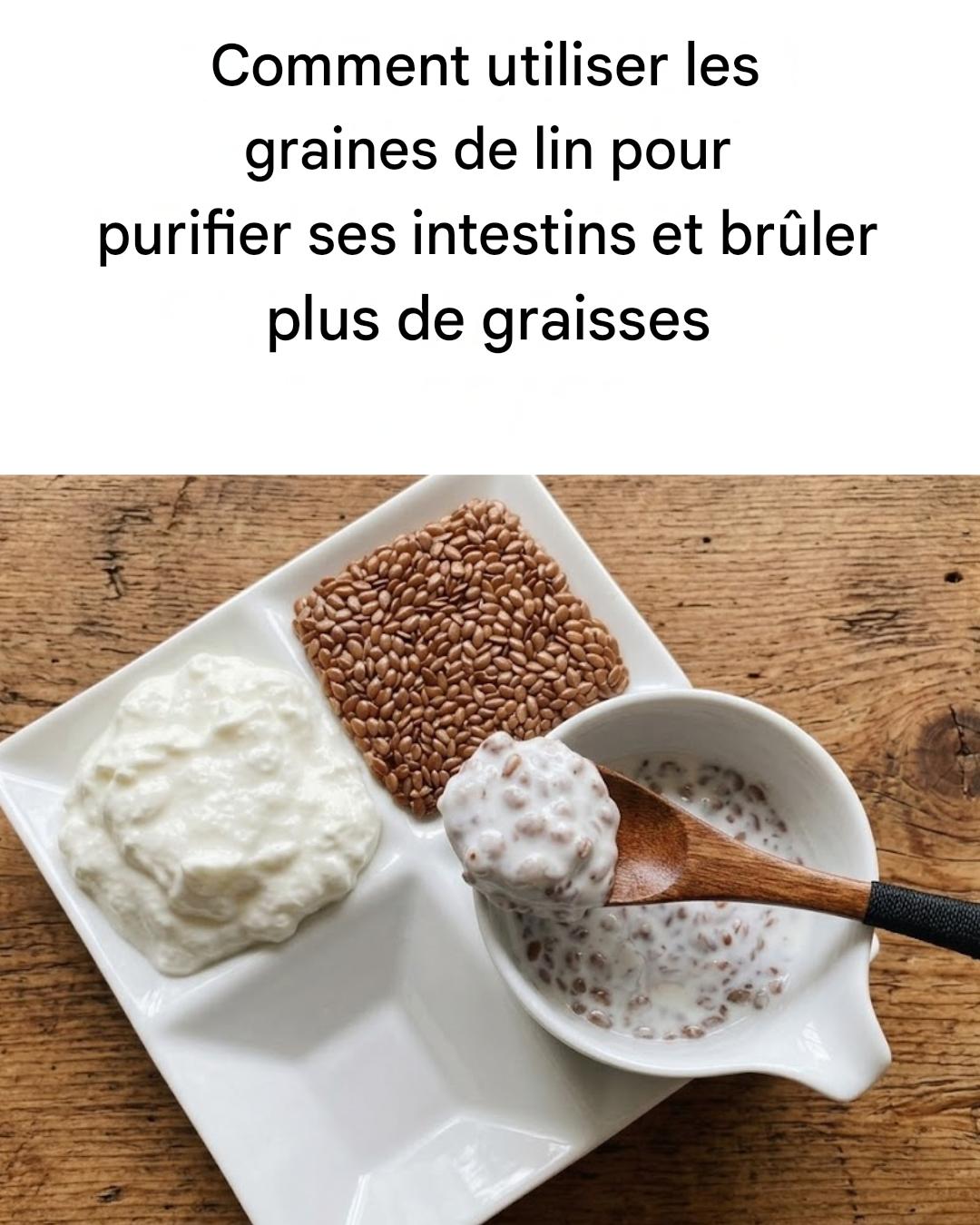 Comment combiner les graines de lin et le kéfir pour nettoyer les intestins et brûler les graisses