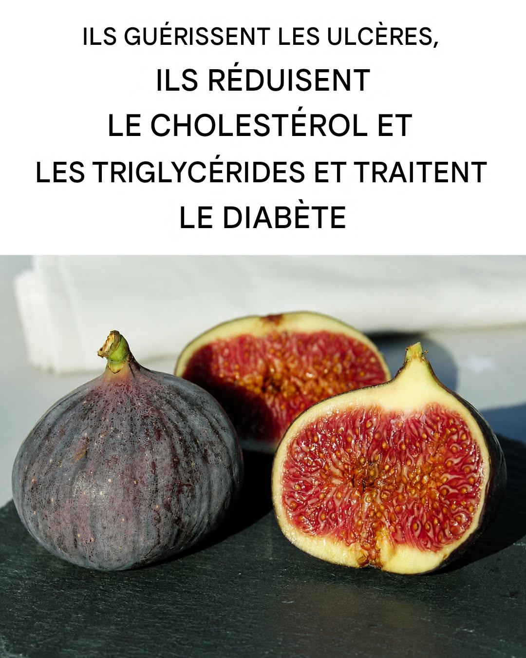 Les figues : elles soignent les ulcères, font baisser le cholestérol et les triglycérides, et traitent le diabète.