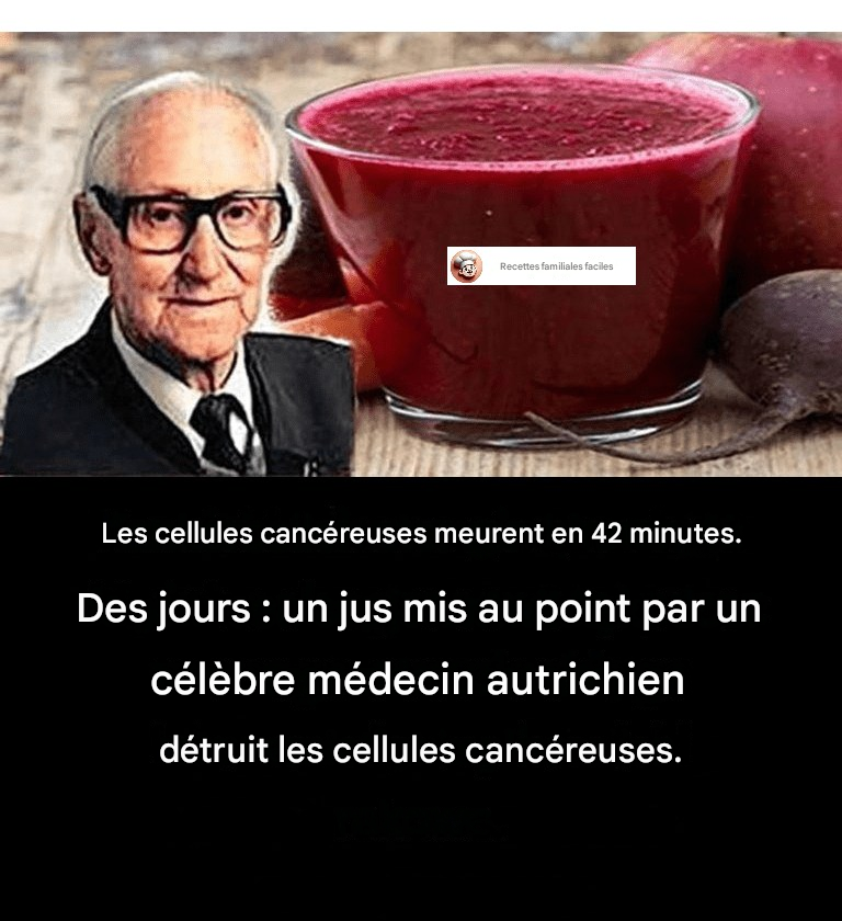 Les cellules cancéreuses meurent en 42 jours : un jus mis au point par un célèbre médecin autrichien détruit les cellules cancéreuses.
