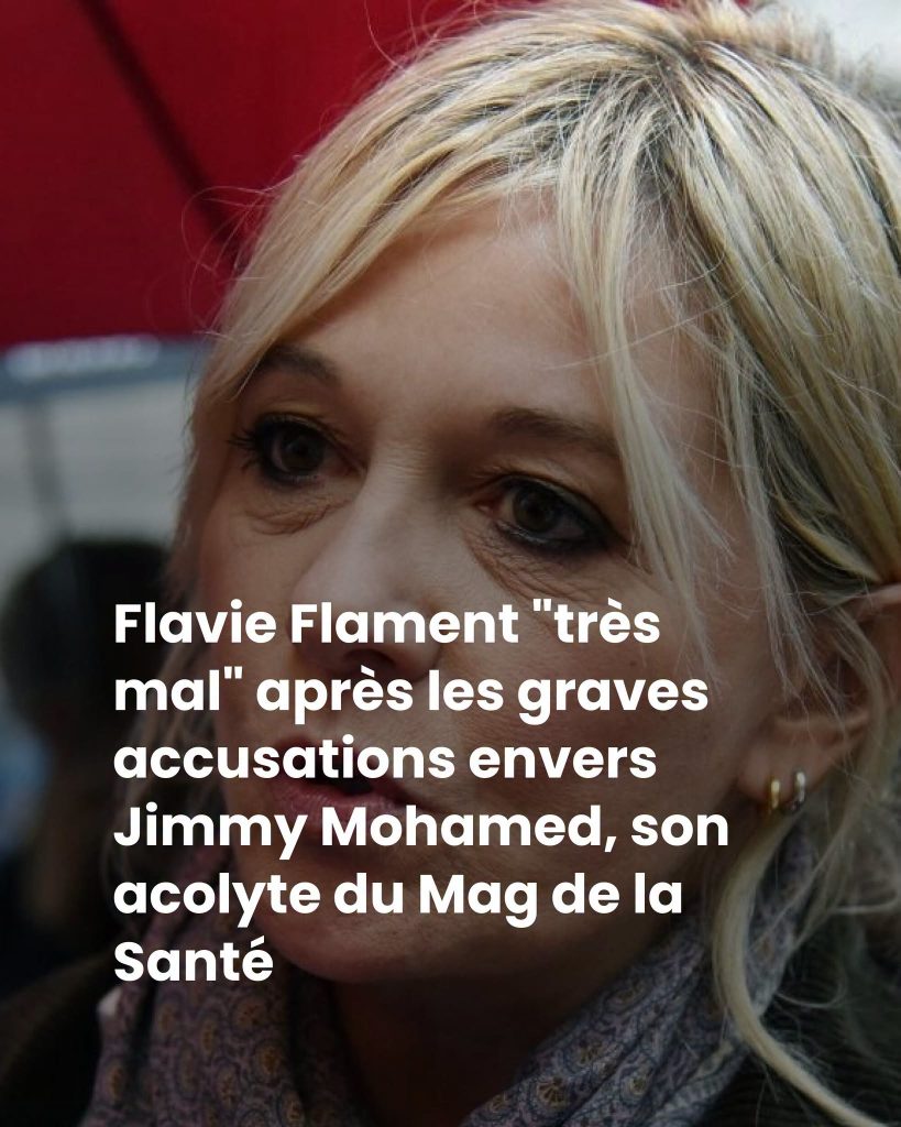 Flavie Flament “très mal” après les graves accusations envers Jimmy Mohamed, son acolyte du Mag de la Santé