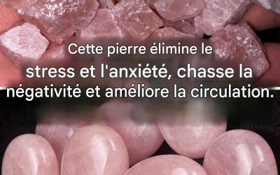 Quartz rose : la pierre qui élimine la négativité et l’anxiété et améliore la circulation.