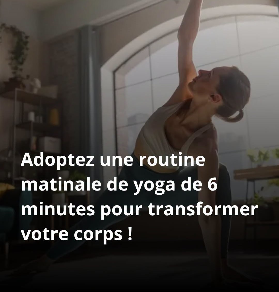 Adoptez une routine matinale de yoga de 6 minutes pour transformer votre corps !