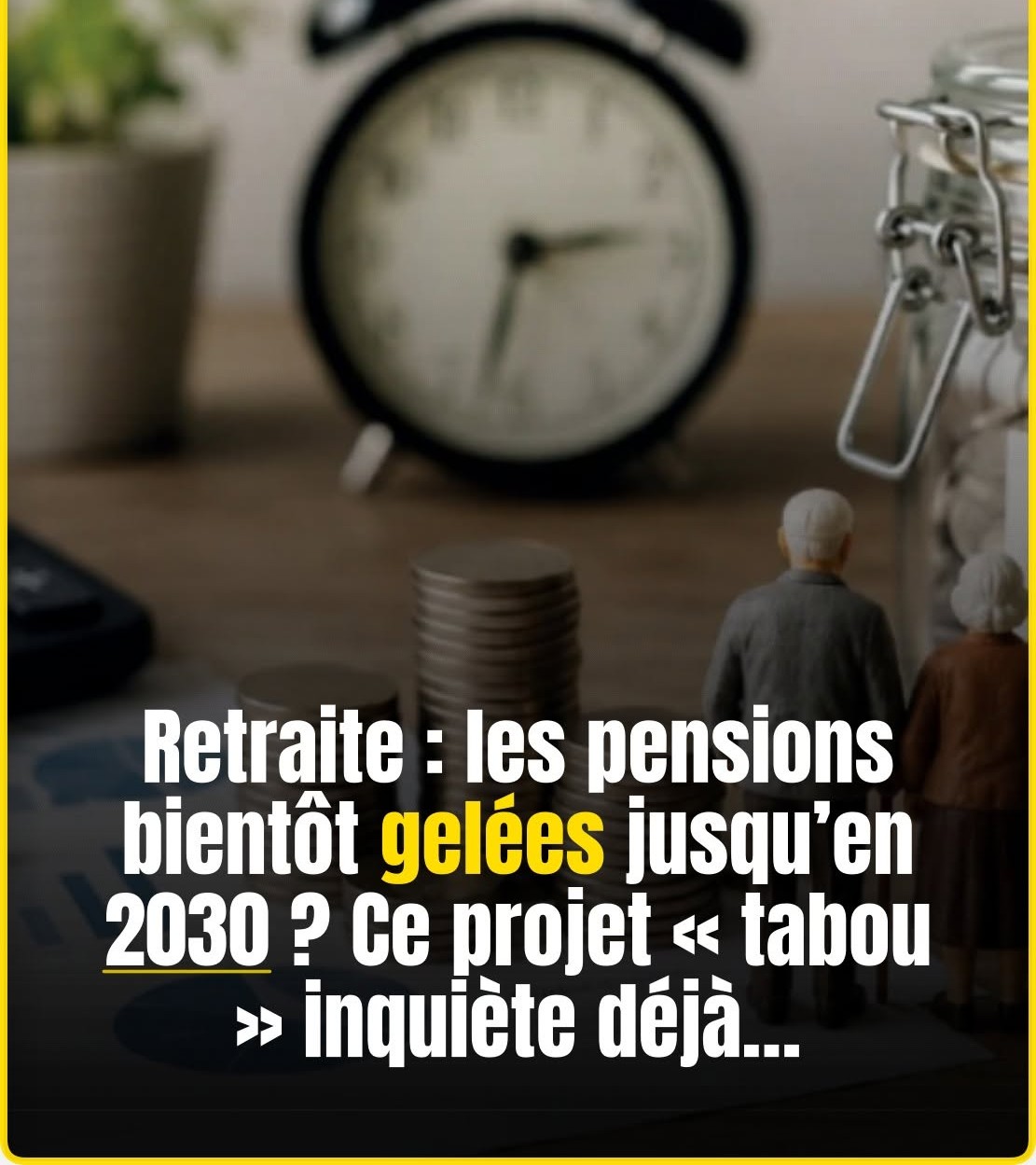 Pour faire des économies, les pensions de retraite pourraient être gelées pendant plusieurs années… 👇👇