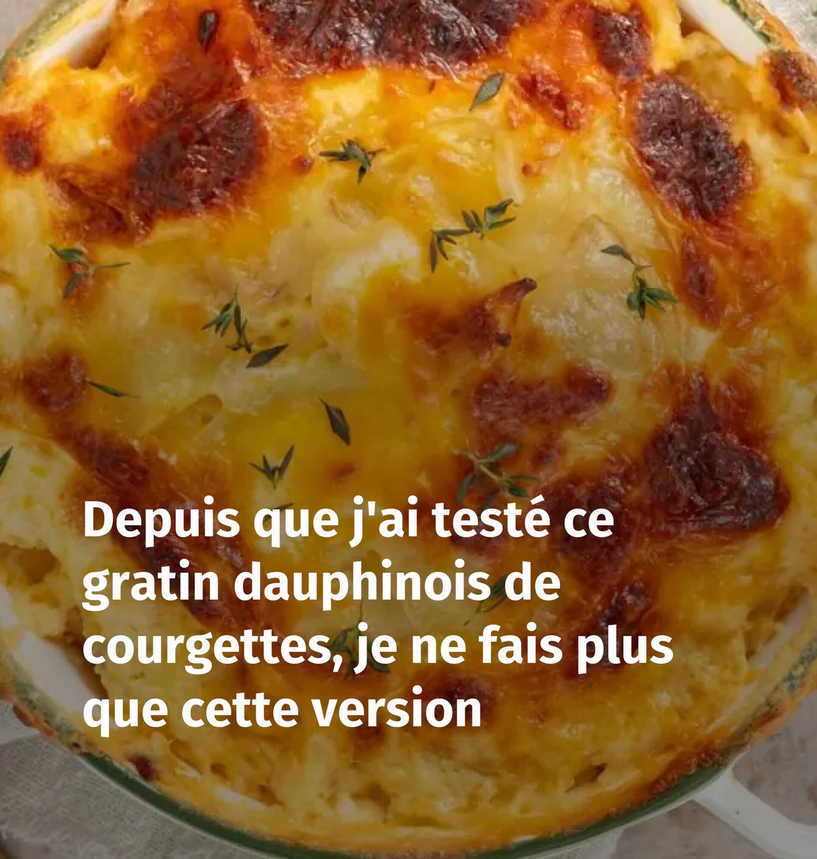 “Depuis que j’ai testé ce gratin dauphinois de courgettes, je ne fais plus que cette version tellement je la préfère à la recette originale”