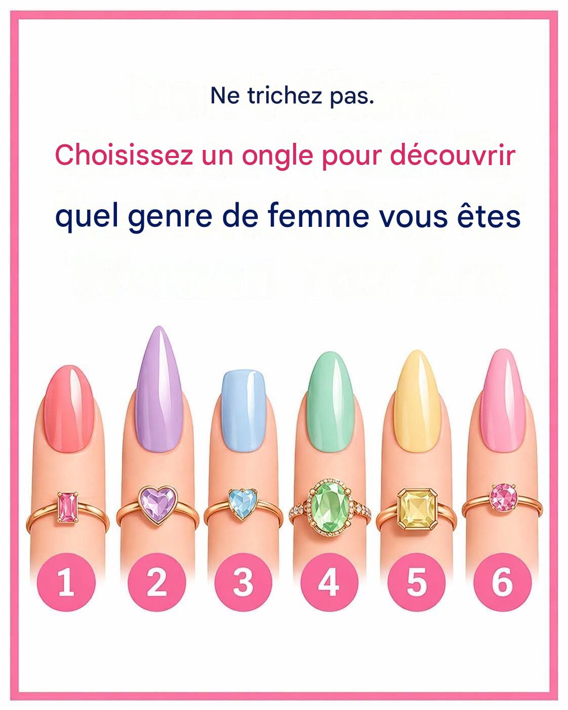Ne trichez pas. Choisissez un ongle pour découvrir quel genre de femme vous êtes… Lire la suite