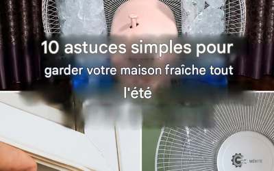 Comment garder votre maison fraîche en été : 10 conseils et astuces